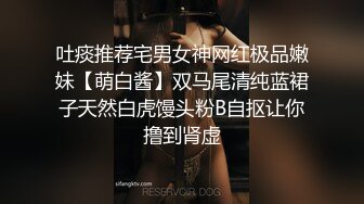 吐痰推荐宅男女神网红极品嫩妹【萌白酱】双马尾清纯蓝裙子天然白虎馒头粉B自抠让你撸到肾虚